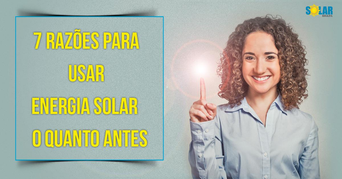 7 razões para começar a usar painel de energia solar o quanto antes